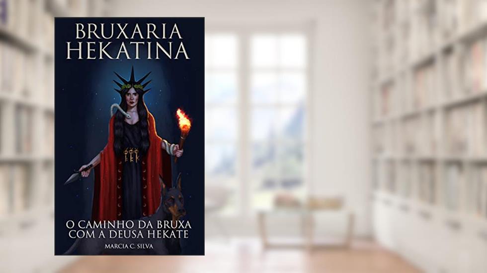 Bruxaria Hekatina: O Caminho da Bruxa com a Deusa Hekate, do autor Marcia C. Silva