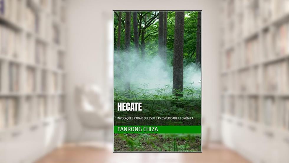 HECATE : INVOCAÇÕES PARA O SUCESSO E PROSPERIDADE ECONÔMICA, do autor fanrong chiza