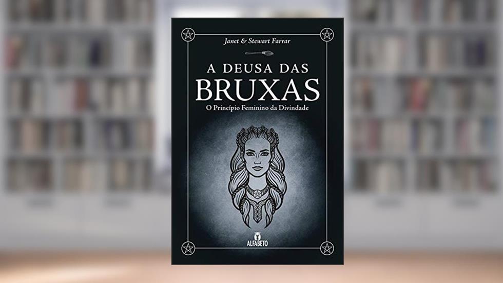 Deusa das Bruxas, A: O Princípio Feminino da Divindade, do autor Janet Farrar; Stewart Farrar