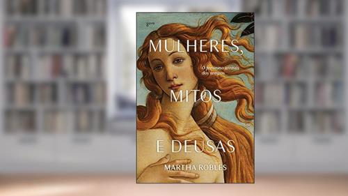 Capa de Mulheres, mitos e deusas: O feminino através dos tempos, do autor Martha Robles