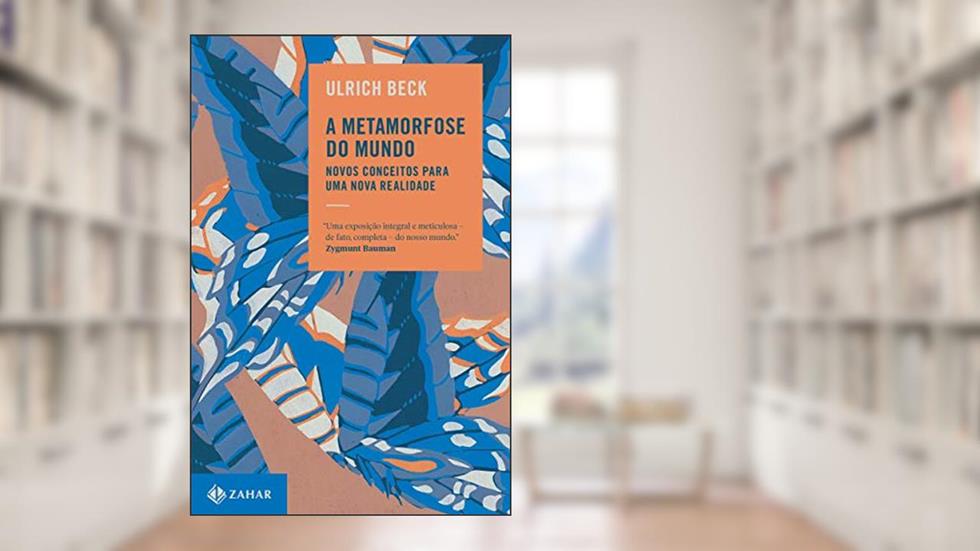 A metamorfose do mundo: Novos conceitos para uma nova realidade, do autor Ulrich Beck