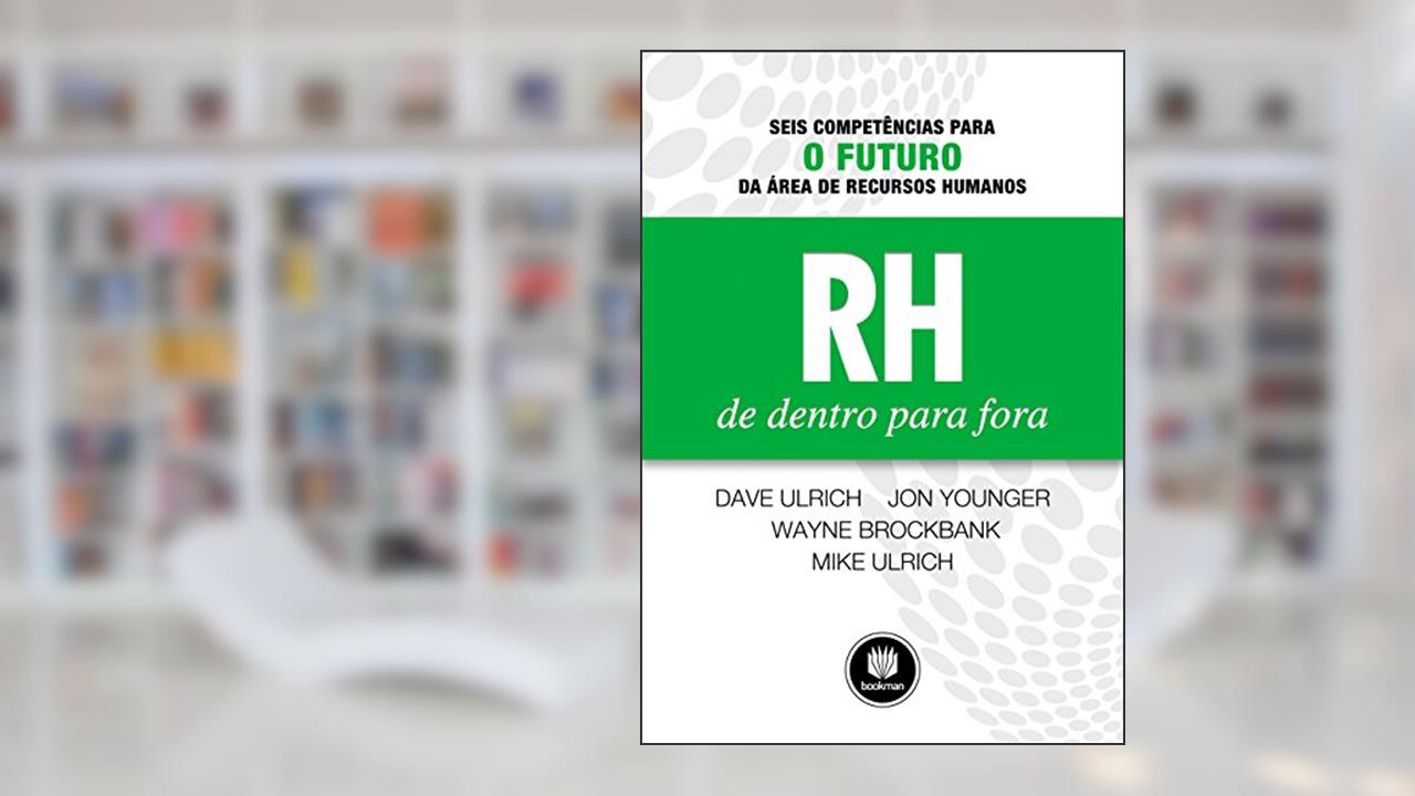 Capa de RH de Dentro para Fora: Seis Competências para o Futuro da Área de Recursos Humanos, do autor Dave Ulrich; Jon Younger; Wayne Brockbank; Mike Ulrich