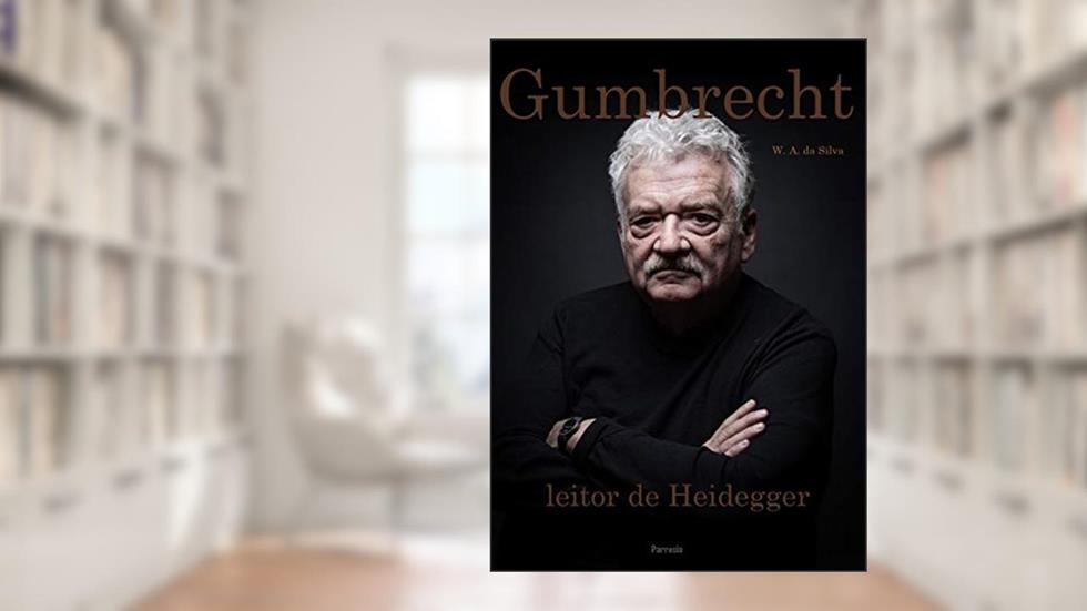Hans Ulrich Gumbrecht leitor de Martin Heidegger : [Concepções de produção de presença], do autor Wellington Amancio da Silva