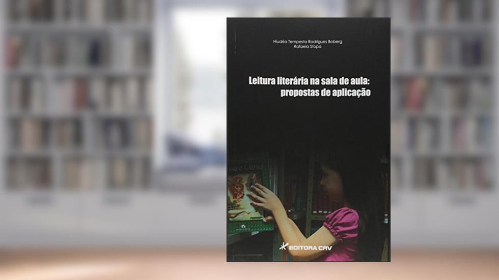 Leitura literária na sala de aula: propostas de aplicação, do autor Hiudéa Tempesta Rodrigues Boberg; Rafaela Stopa