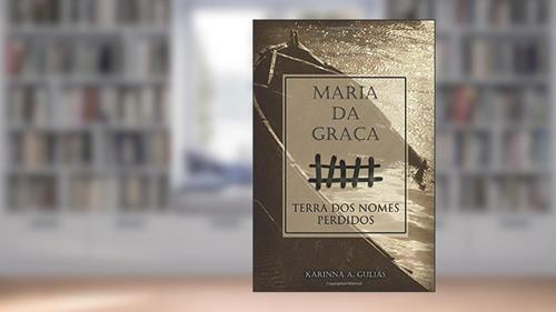 Capa de Maria da Graca, Terra dos nomes perdidos (Portuguese Edition), do autor Karinna Alves Gulias