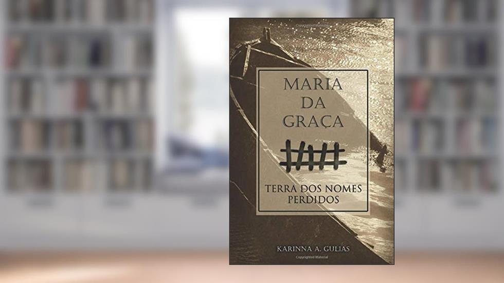 Maria da Graca, Terra dos nomes perdidos (Portuguese Edition), do autor Karinna Alves Gulias