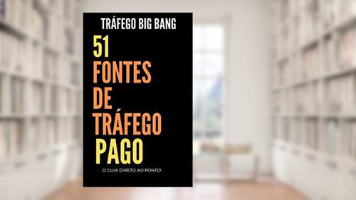 Capa de O GUIA DO TRAFEGO - BIG BANG: 51 Fontes De Tráfego Pago - O Guia Direto ao Ponto., do autor JULIOS SCOTT; JK Corgan