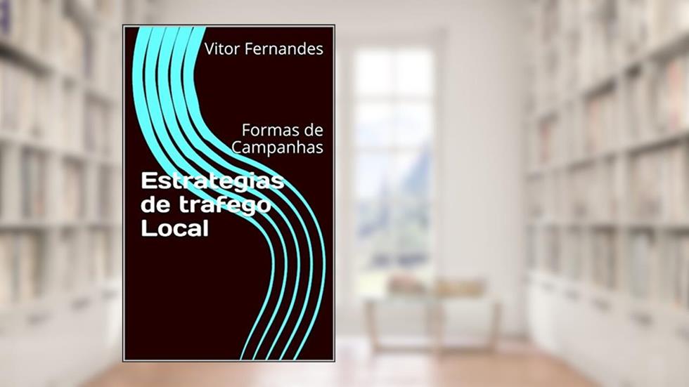 Estrategias de trafego Local: Formas de Campanhas, do autor Vitor Fernandes