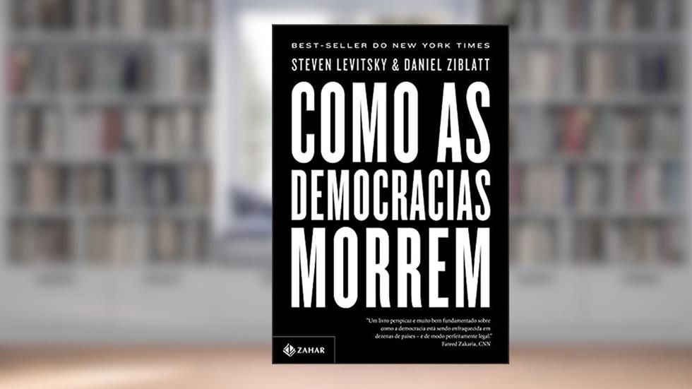 Como as democracias morrem, do autor Steven Levitsky; Daniel Ziblatt
