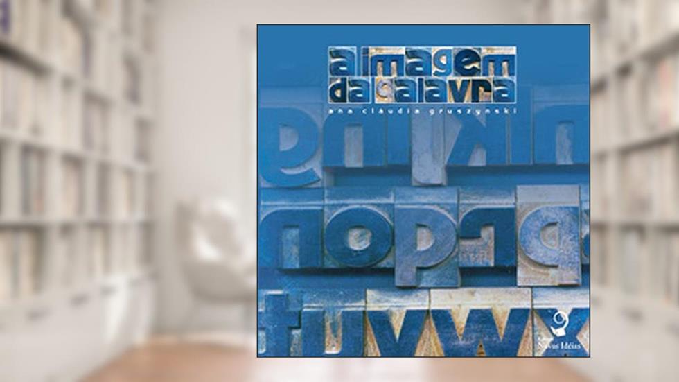 A Imagem da Palavra. Retórica, Tipográfica na Pós-Modernidade, do autor Ana Claudia Gruszynski