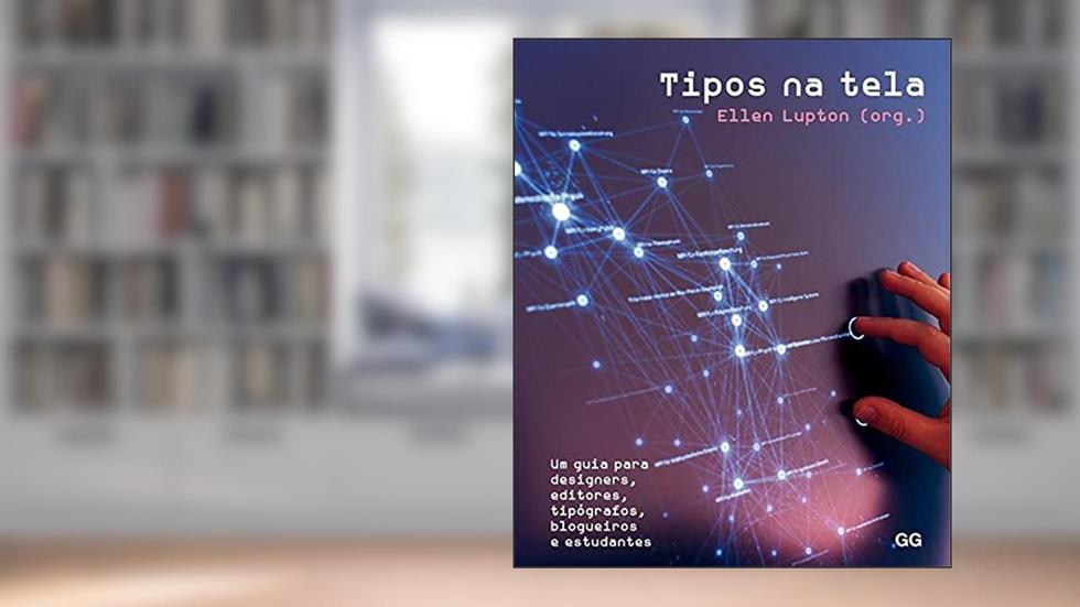 Tipos na tela: Um guia para designers, editores, tipógrafos, blogueiros e estudantes, do autor Ellen Lupton