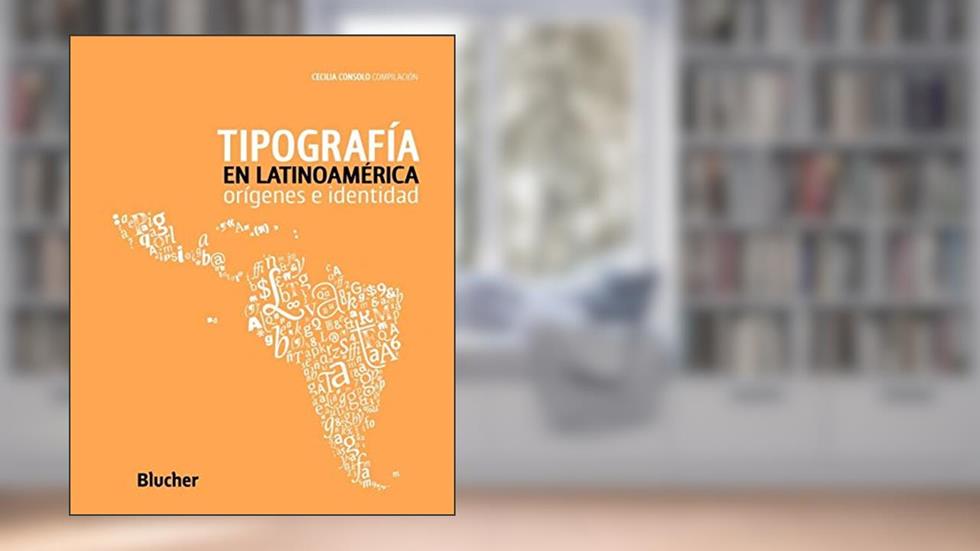 Tipografía en Latinoamérica: Orígenes e Identidad, do autor Alejandro lo Celso; Marina Garone Gravier; Rubén Fontana