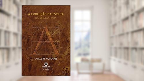 Capa de A evolução da escrita: História Ilustrada, do autor Carlos M. Horcades