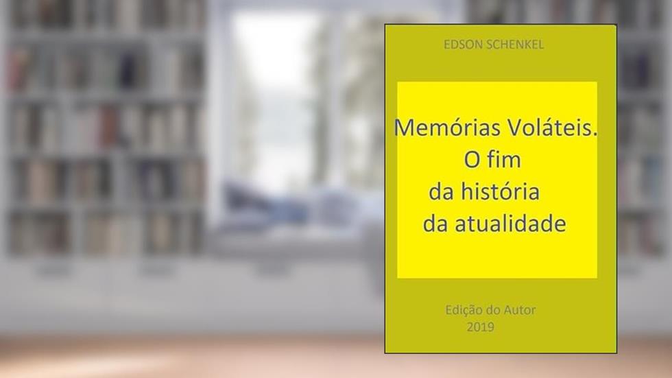 Memorias Volateis. O Fim da Historia da Atualidade, do autor Edson Schenkel
