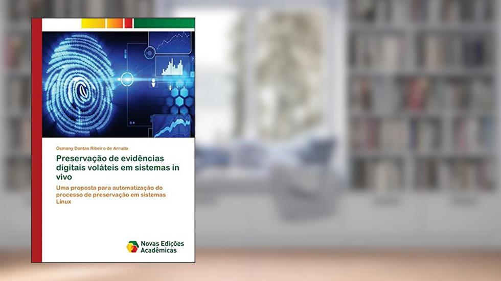 Preservação de evidências digitais voláteis em sistemas in vivo: Uma proposta para automatização do processo de preservação em sistemas Linux, do autor Osmany Dantas Ribeiro de Arruda