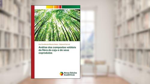 Capa de Análise dos compostos voláteis da fibra do caju e de seus coprodutos, do autor Ana Carolina de Oliveira Nobre; Deborah Garruti