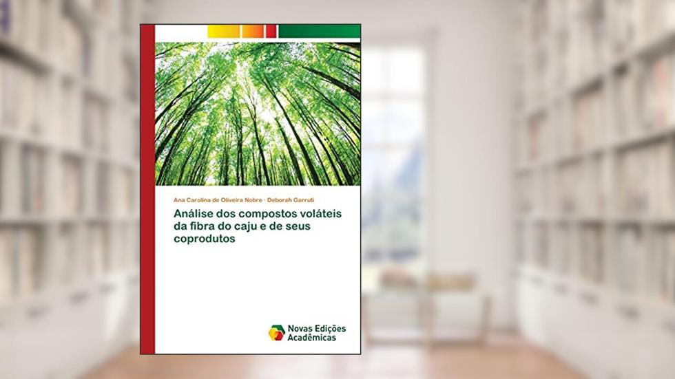 Análise dos compostos voláteis da fibra do caju e de seus coprodutos, do autor Ana Carolina de Oliveira Nobre; Deborah Garruti