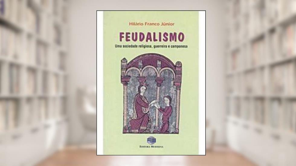 O Feudalismo, do autor Hilario Franco Junior