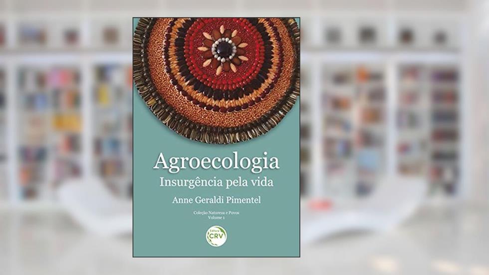 Agroecologia:: insurgência pela vida Coleção Natureza e Povos - Volume 1, do autor Anne Geraldi Pimentel