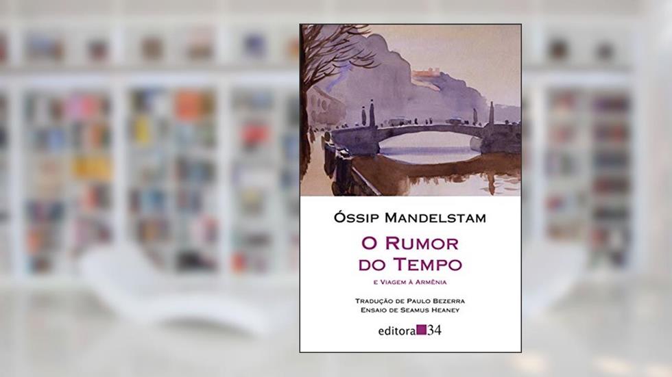O rumor do tempo e Viagem à Armênia, do autor Óssip Mandelstam