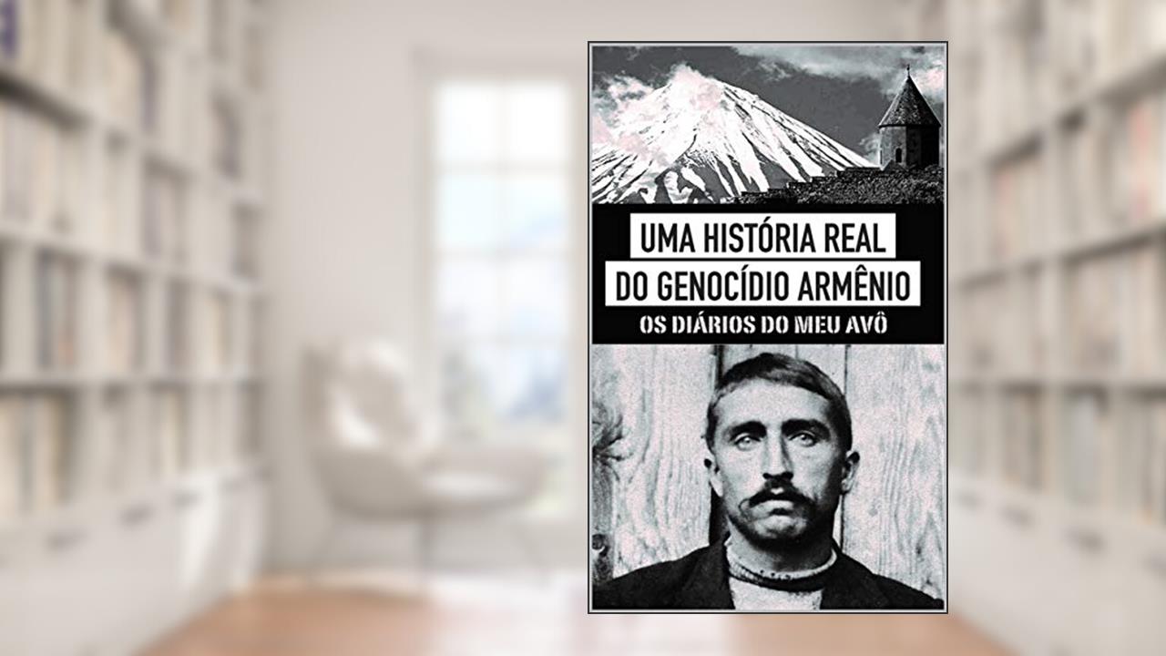 Uma História Real do Genocídio Armênio: Os diários do meu avô, do autor Marcelo Arakelian; Roberto Abdallah