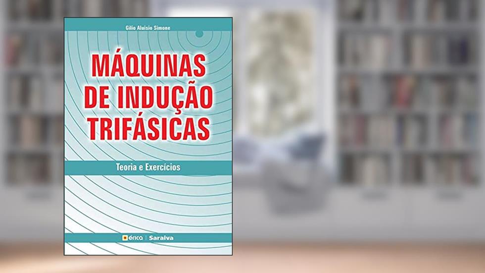Máquinas de indução trifásicas: Teoria e exercícios, do autor Gilio Aluisio Simone