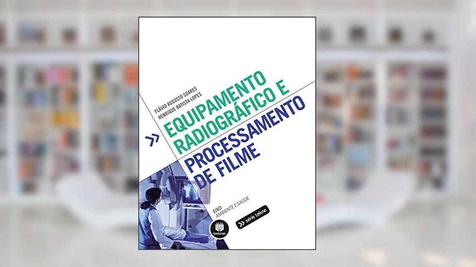 Equipamento Radiográfico e Processamento de Filme, do autor Flávio Augusto Soares; Henrique Batista Lopes