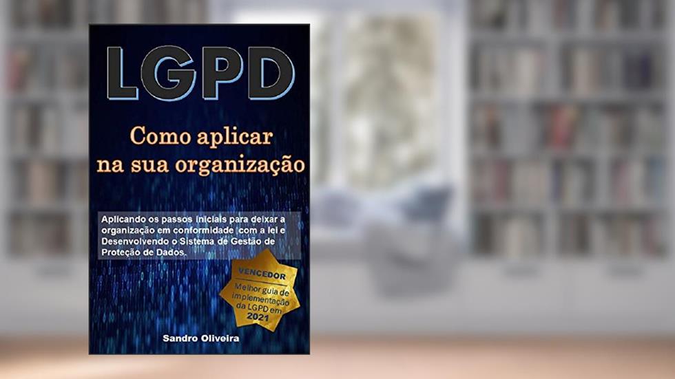 Como aplicar a LGPD em sua organização (O passo a passo da LGPD), do autor Sandro Oliveira