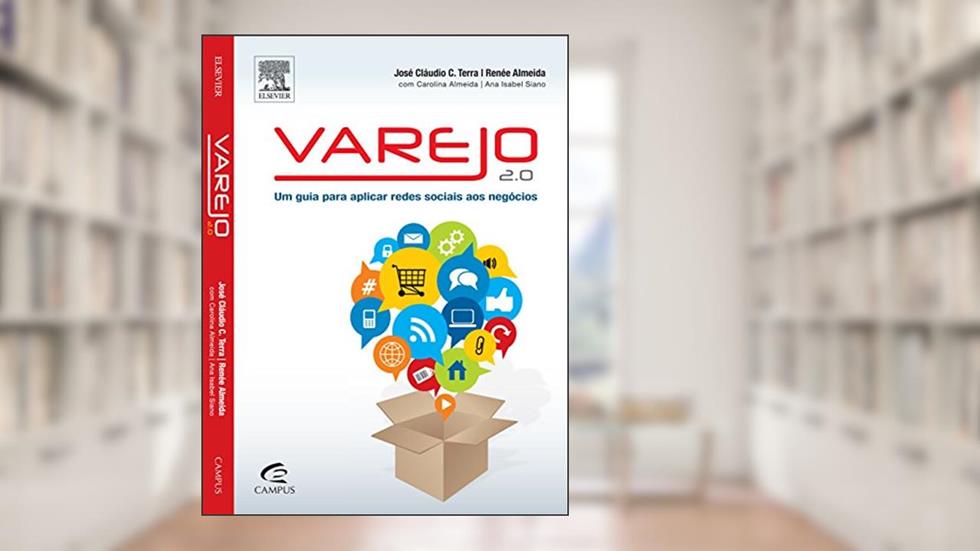 Varejo 2.0. Um Guia Para Aplicar Redes Sociais aos Negócios, do autor Renée Almeida; José Claudio Cyrineu Terra