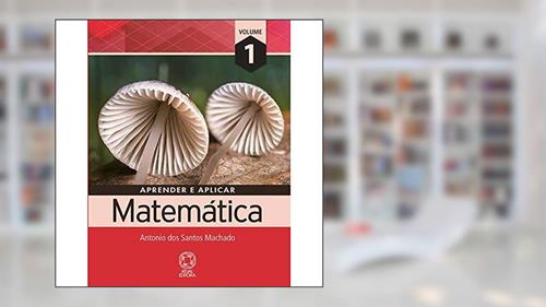 Capa de Aprender e aplicar matemática - Volume 1, do autor Antônio dos Santos Machado
