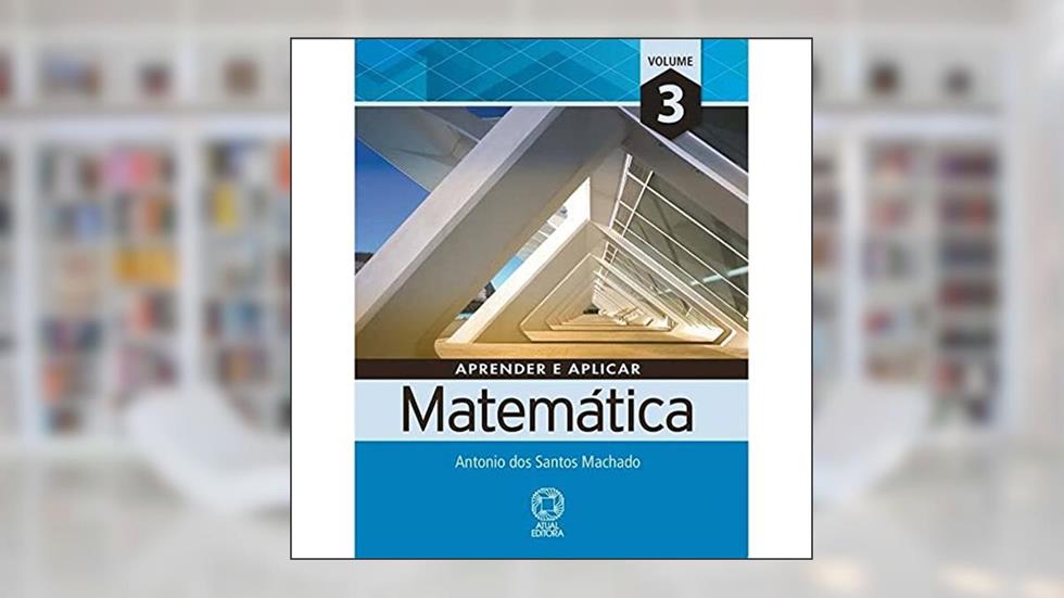 Aprender e aplicar matemática - Volume 3, do autor Antônio dos Santos Machado