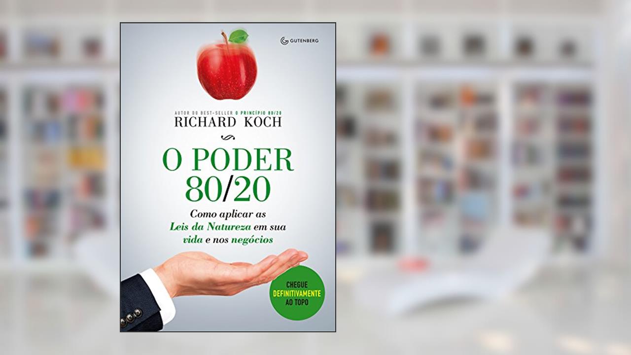 O poder 80/20: Como aplicar as Leis da Natureza em sua vida e nos negócios, do autor Richard Koch