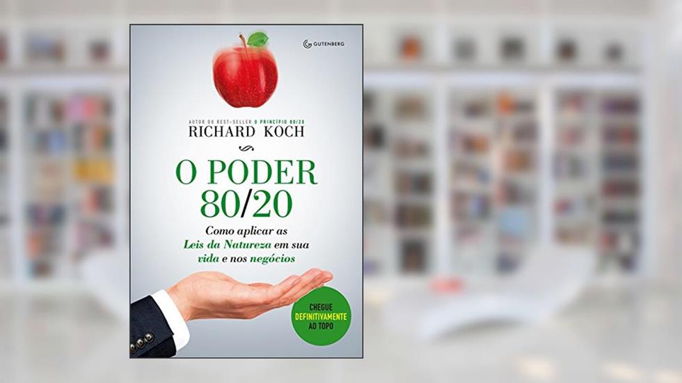 O poder 80/20: Como aplicar as Leis da Natureza em sua vida e nos negócios, do autor Richard Koch