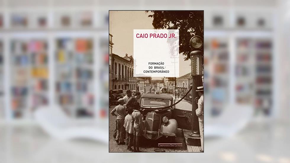 Formação do Brasil contemporâneo, do autor Caio Prado Jr.