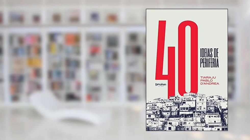 40 Ideias de periferia, do autor Tiaraju Pablo D'Andr