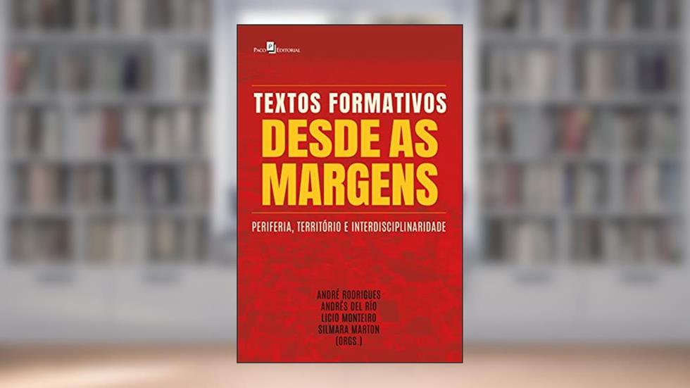 Textos formativos desde as margens: Periferia, território e interdisciplinaridade, do autor André Rodrigues; Andrés Del Río; Licio Monteiro; Silmara Marton