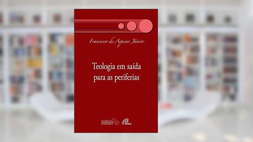 Capa de Teologia em saída para as periferias, do autor Francisco de Aquino Júnior