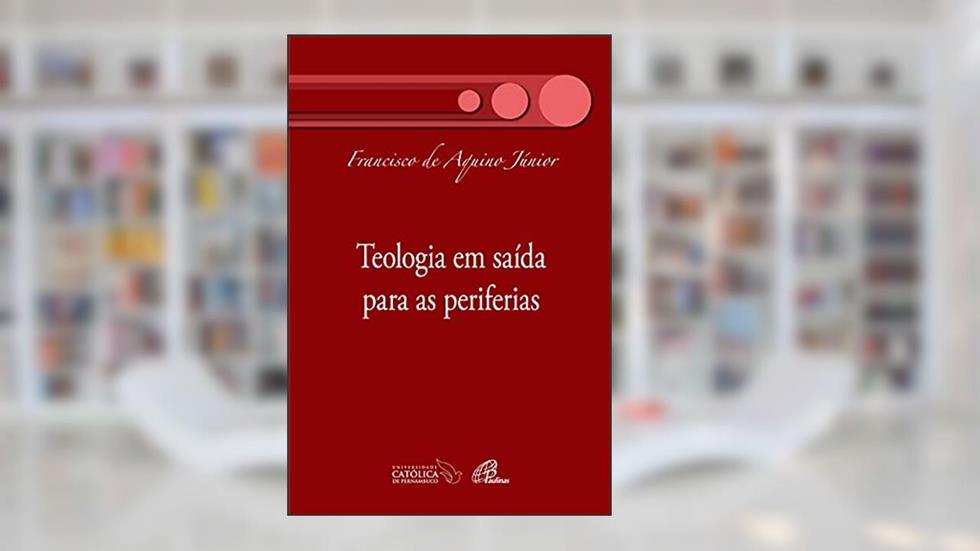 Teologia em saída para as periferias, do autor Francisco de Aquino Júnior