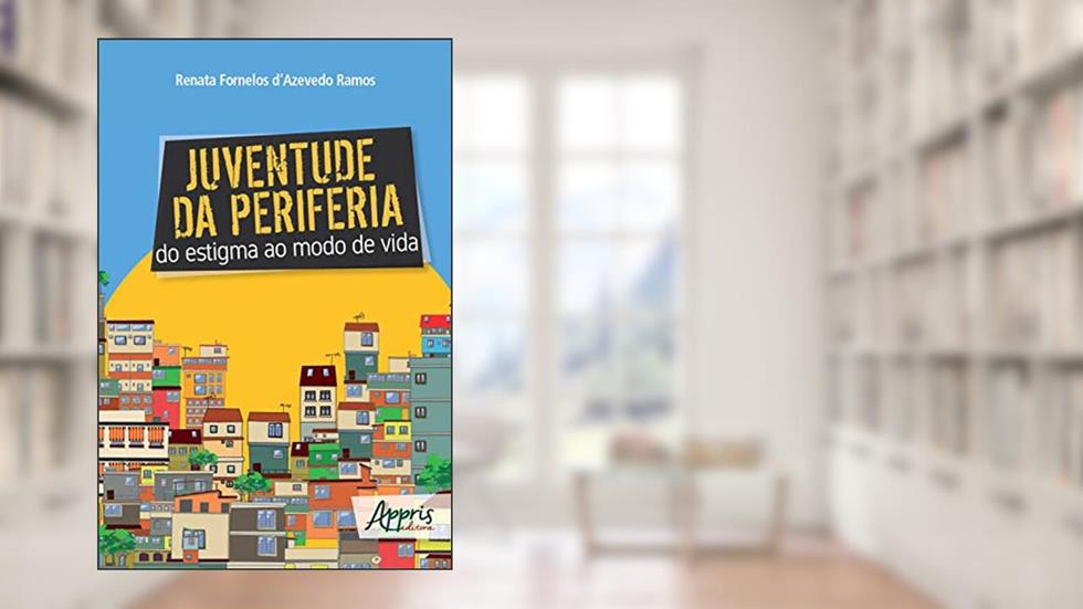 Juventude da Periferia: Do Estigma ao Modo de Vida, do autor Renata Fornelos d'Azevedo Ramos