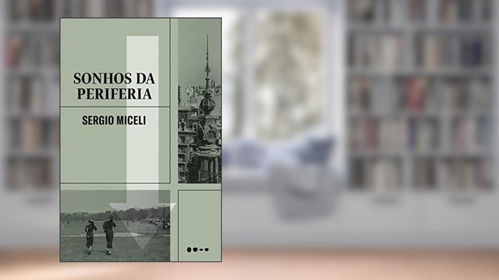 Sonhos da periferia, do autor Sergio Miceli
