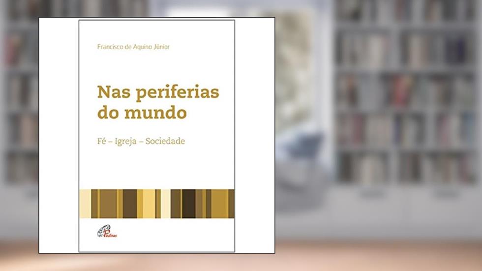 Nas periferias do mundo: Fé - Igreja - Sociedade, do autor Francisco de Aquino Júnior