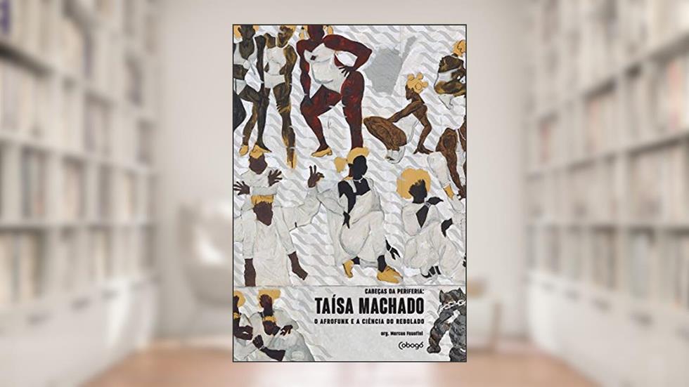 Taísa Machado - O afrofunk e a ciência do rebolado: Coleção - Cabeças da periferia, do autor Marcus Faustini
