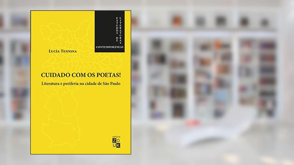 Cuidado com os poetas! Literatura e periferia na cidade de São Paulo, do autor Lucía Tennina