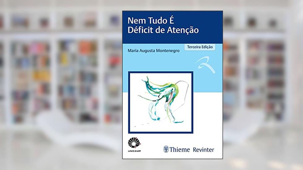 UNICAMP Nem Tudo é Déficit de Atenção, do autor Maria Augusta Montenegro