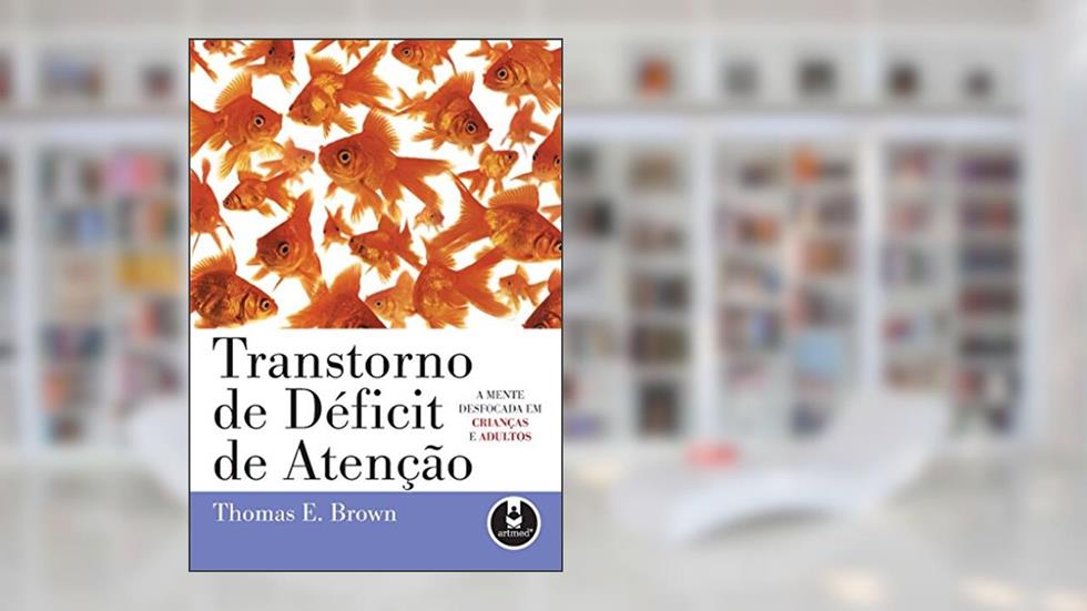 Transtorno De Deficit De Atencao A Mente Desfocada, do autor Thomas E. Brown