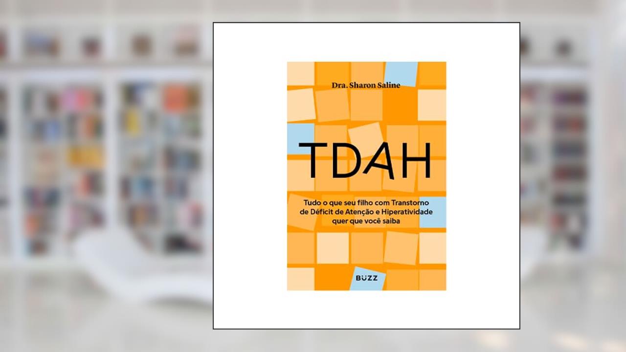 TDAH: Tudo o que seu filho com Transtorno de Déficit de Atenção e Hiperatividade quer que você saiba, do autor Sharon Saline