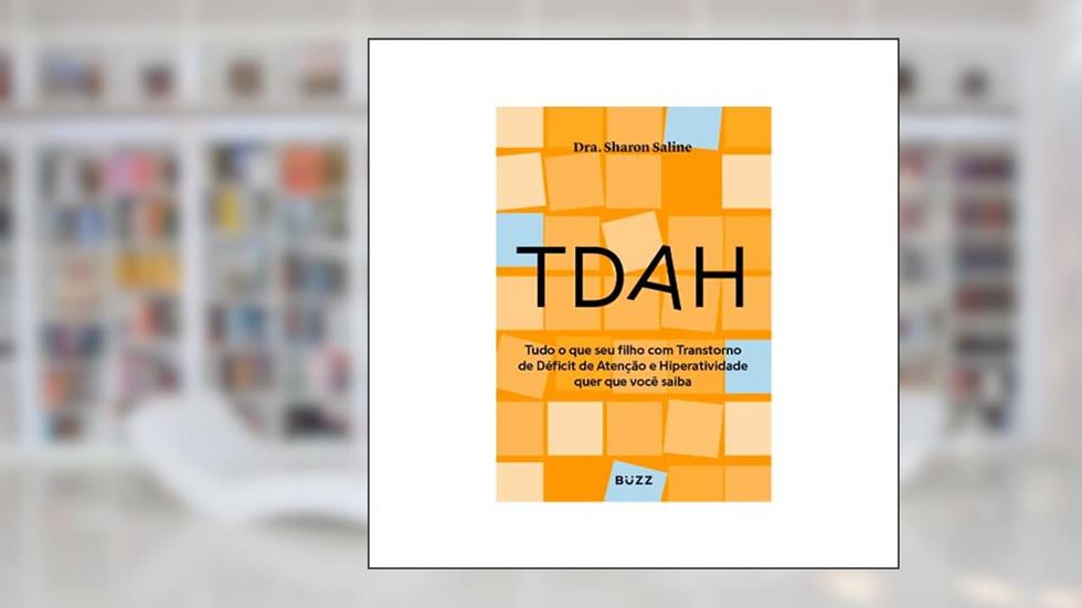 TDAH: Tudo o que seu filho com Transtorno de Déficit de Atenção e Hiperatividade quer que você saiba, do autor Sharon Saline
