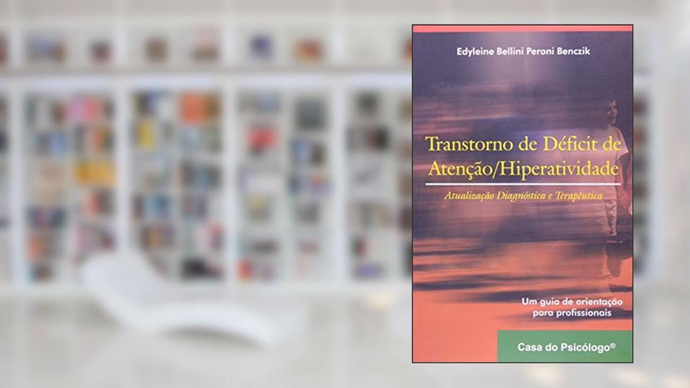 Transtorno de Déficit de Atenção/ Hiperatividade, do autor Edyleine Beliine Peroni Benczik