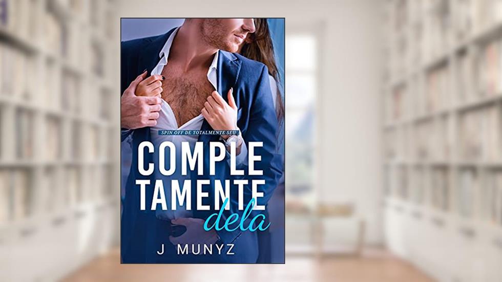 Completamente Dela (Spin off de Totalmente Seu), do autor J Munyz