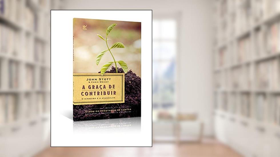 A graça de Contribuir, do autor John Stoo; Chris Wright